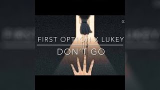 First Opt1on Feat. Lukey - Don't Go