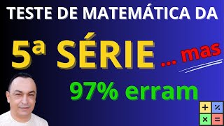 SERÁ QUE VOCÊ CONSEGUE PASSAR EM MATEMÁTICA DA 5ª SERIE?