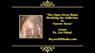 The Open Focus Brain: Breaking the Addiction to Narrow Focus