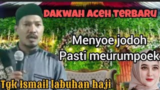 Dakwah Aceh Tgk Ismail labuhan haji,Han ek takhem, bermanfaat