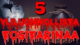 5 yliluonnollista tositarinaa