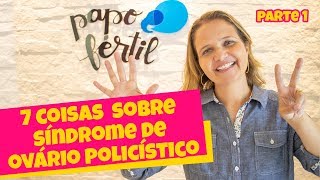 7 Coisas Sobre SÍNDROME de OVÁRIOS POLICÍSTICOS | SOP | Parte 1 | Papo Fértil