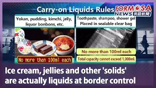 Ice cream, jellies and other ‘solids’ are actually liquids at border control｜Taiwan News