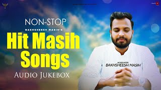 Non-Stop New Masih Audio Juke Box || Bakhsheesh Masih || Christian Songs || Masih Tv Records