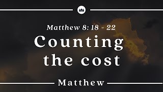 Counting the Cost (Matthew 8:18-22) - Christ Central Portsmouth