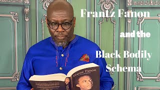 FRANTZ FANON, Black Skin, White Masks and the Black Bodily Schema