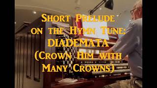 Short Prelude on the Hymn Tune: DIADEMATA (Crown Him with Many Crowns)