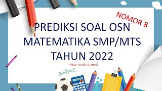 SOAL PREDIKSI KSN MATEMATIKA SMP/MTS TAHUN 2022 || OSN MATEMATIKA SMP 2022 (Soal Nomor 8)