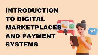 Introduction to Digital Marketplaces and Payment Systems