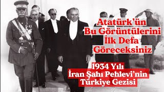 Atatürk'ün İlk Defa Göreceğiniz Görüntüleri / 1934 Yılı İran Şahı Pehlevi'nin Atatürk Görüşmesi