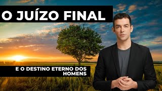 O Juízo Final e o Destino Eterno dos Homens - Entenda a Importância Segundo a Bíblia