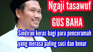 ngaji tasawuf Gus Baha Permalukan para penceramah yang cuma apal satu hadis udah berani salahkan