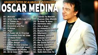 OSCAR MEDINA - ALABANZA HERMOSAS  PARA JESÚS OSCAR MEDINA MUSICA CRISTIANA - 30 Grandes Exitos