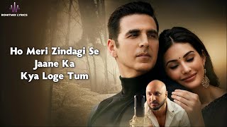 Kya Loge Tum (LYRICS) - B Praak | Akshay Kumar, Amayra Dastur | Jaani