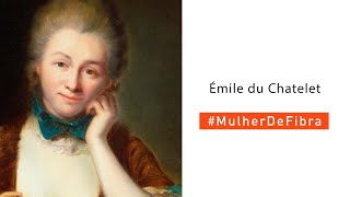 ÉMILE DU CHATELET | #MulherDeFibra