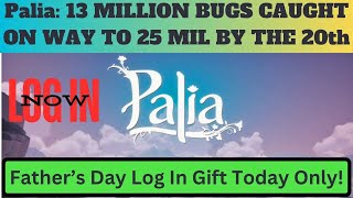 Palia 13 MILLION BUGS CAUGHT SO FAR! Father's Day Log In Gift Today Only by 12 NOON tomorrow