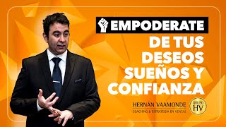 EMPODERATE DE TUS DESEOS, SUEÑOS Y TU CONFIANZA | HERNAN VAAMONDE