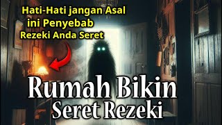 JANGAN ASAL !! Ciri-Ciri Rumah Yang Bikin Seret Rezeki Penghuninya