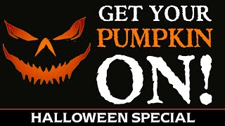 Get Your Pumpkin On!  Halloween Special