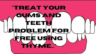 "Treat Your Gums and Teeth Problem for Free Using Thyme."