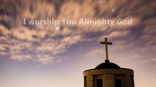 I Worship You Almighty God (with lyrics)