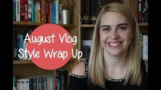 August 2018 Vlog Style Wrap Up