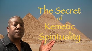 The Secret of Kemetic Spirituality