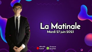 LA MATINALE DU MARDI 27 JUIN 2023