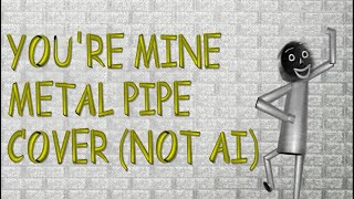 You're Mine Metal Pipe Cover (NOT AI)