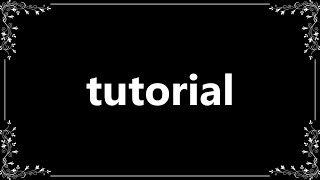 Tutorial - Definition and How To Pronounce