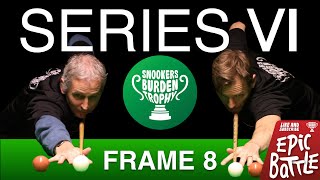 Frame 8 | Series 6 | Snookers Burden Trophy 🏆