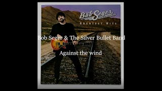 Against the wind - Bob Seger and the Silver Bullet Band (Lyric video) (1980)