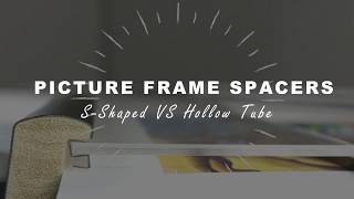 PICTURE FRAME SPACERS: S-Shaped VS Hollow Tube #FrameSpacer #PictureFrameProtection