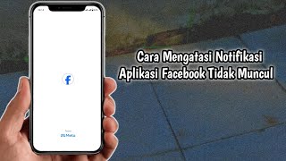 Cara Mengatasi Notifikasi Aplikasi Facebook Tidak Muncul