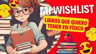 MI WISHLIST DE LIBROS 📚 || Todos los que quiero tener en FÍSICO 🎁 || Edición 2023 💖