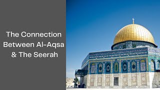 The Connection Between al-Aqsa & the Seerah | Ismail Kamdar