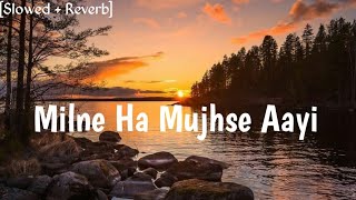 Milne Ha Mujhse Aayi ~ [ Slowed + Reverb] ~ Arijit Singh | Aashiqui 2 ..............『IGNORE』 『BOY 』2