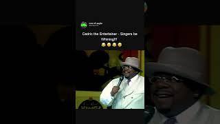 Cedric The Entertainer... Singers Be Whining!!!! 🤣 😂 😈 😂