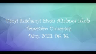 Dányi Széchenyi István Általános Iskola Tanévzáró Ünnepség 2023