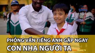 Con Nhà Người Ta| Phỏng vấn tiếng anh siêu truất - Anh Ngữ Baboo