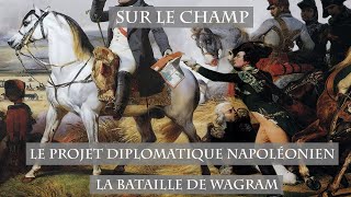 Le Projet diplomatique napoléonien : La Bataille de Wagram (1809)