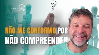 Não me conformo por não compreender | Focalização