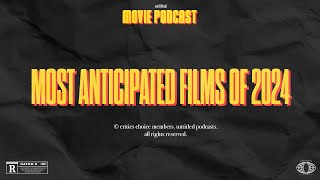 24 Most Anticipated Films of 2024 | Untitled Movie Podcast