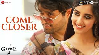 Come Closer | Gadar 2 | Utkarsh Sharma & Simratt Kaur | Kairvina | Monty Sharma