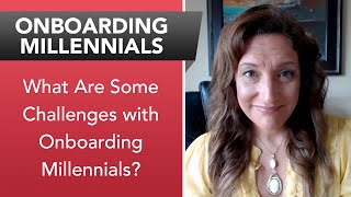 What Are Some Challenges with Onboarding Millennials?