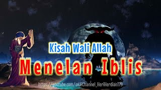 kisah seorang wali Allah menelan iblis