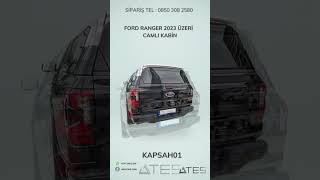 FORD RANGER 2023 ÜZERİ CAMLI KABİN | Ateş Aksesuar | TEL: 08503082580