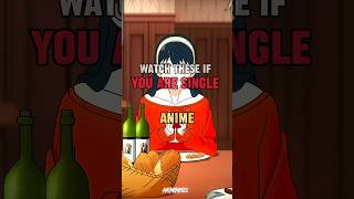 Watch these Anime if you're Single #music #animeedit #amvs #shorts