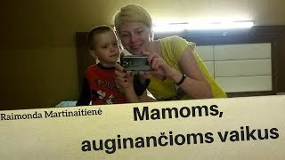 Mamoms, auginančioms mažus vaikus. Raimonda Martinaitienė. Mokymai ir konsultacijos