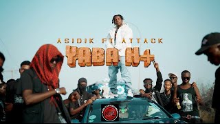 Asidik _ Yaba H+ Ft Attack (Official Music video)